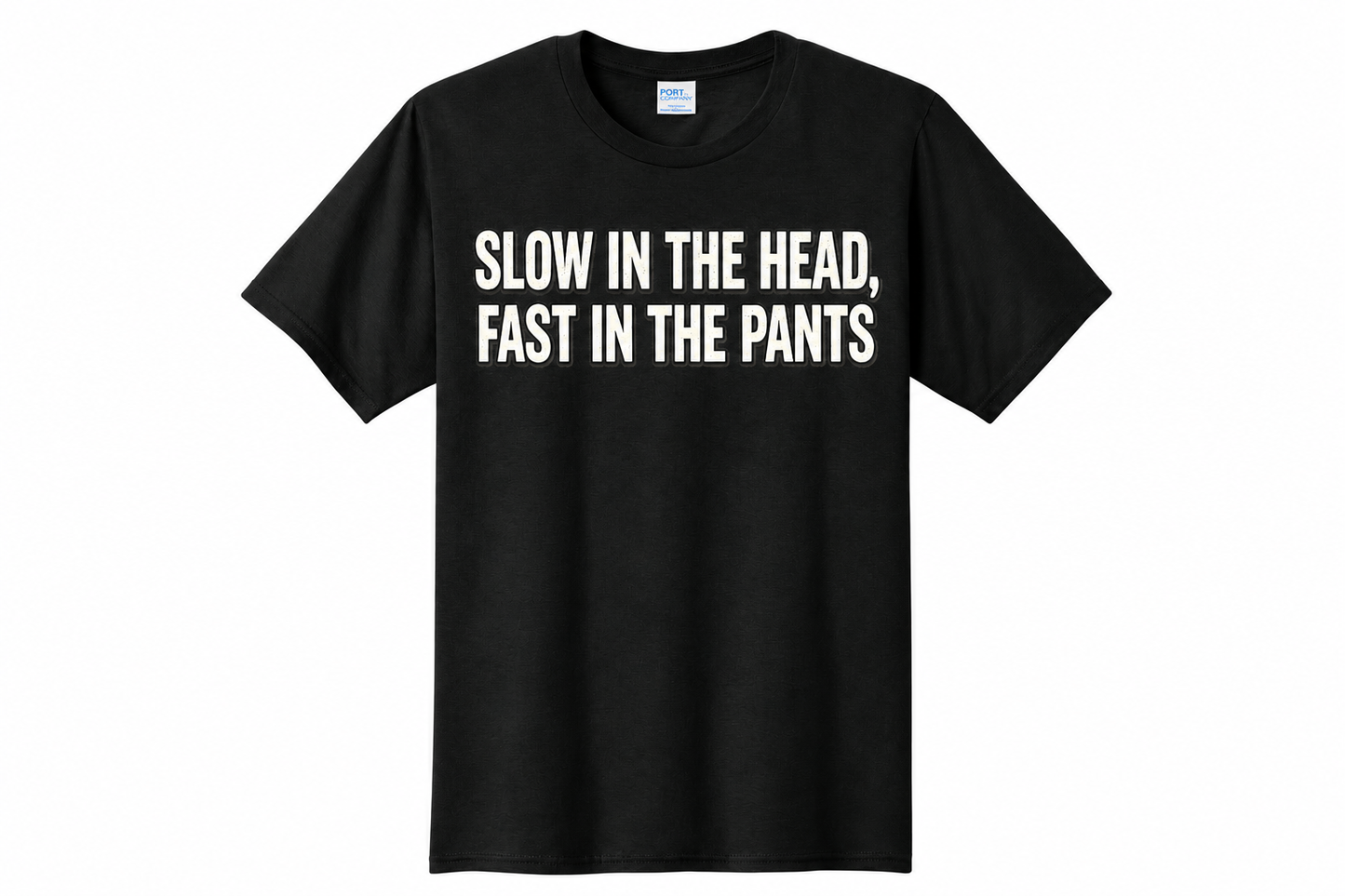 Slow In The Head, Fast In The Pants 3DNC Original T-Shirt