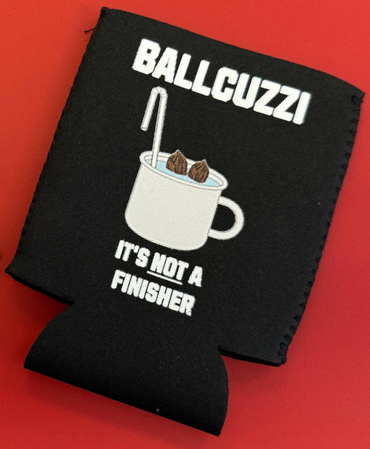 The "Ballcuzzi" Koozie It's NOT a Finisher Can Hugger