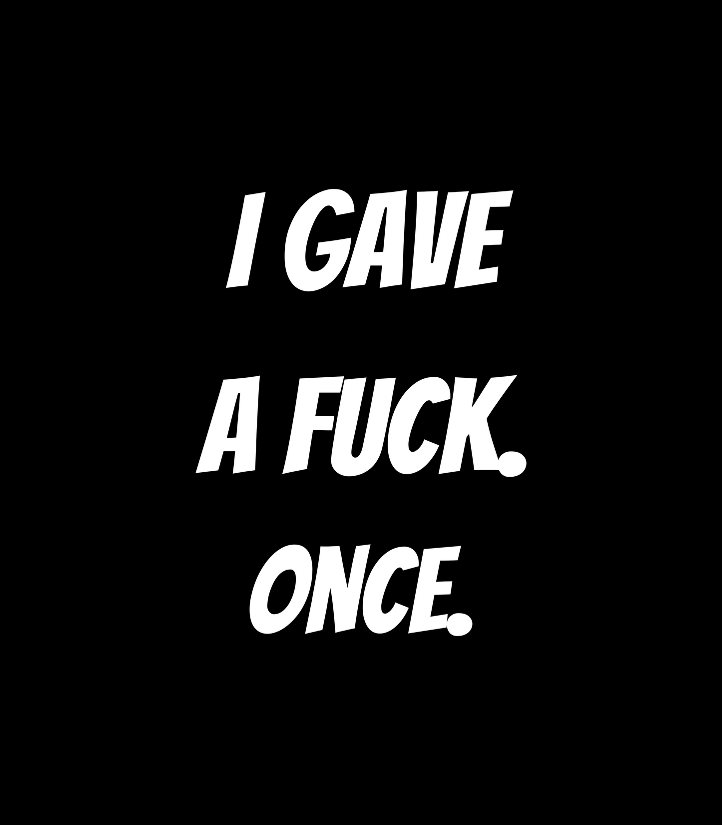 "I Gave A Fuck ONCE" T-Shirt