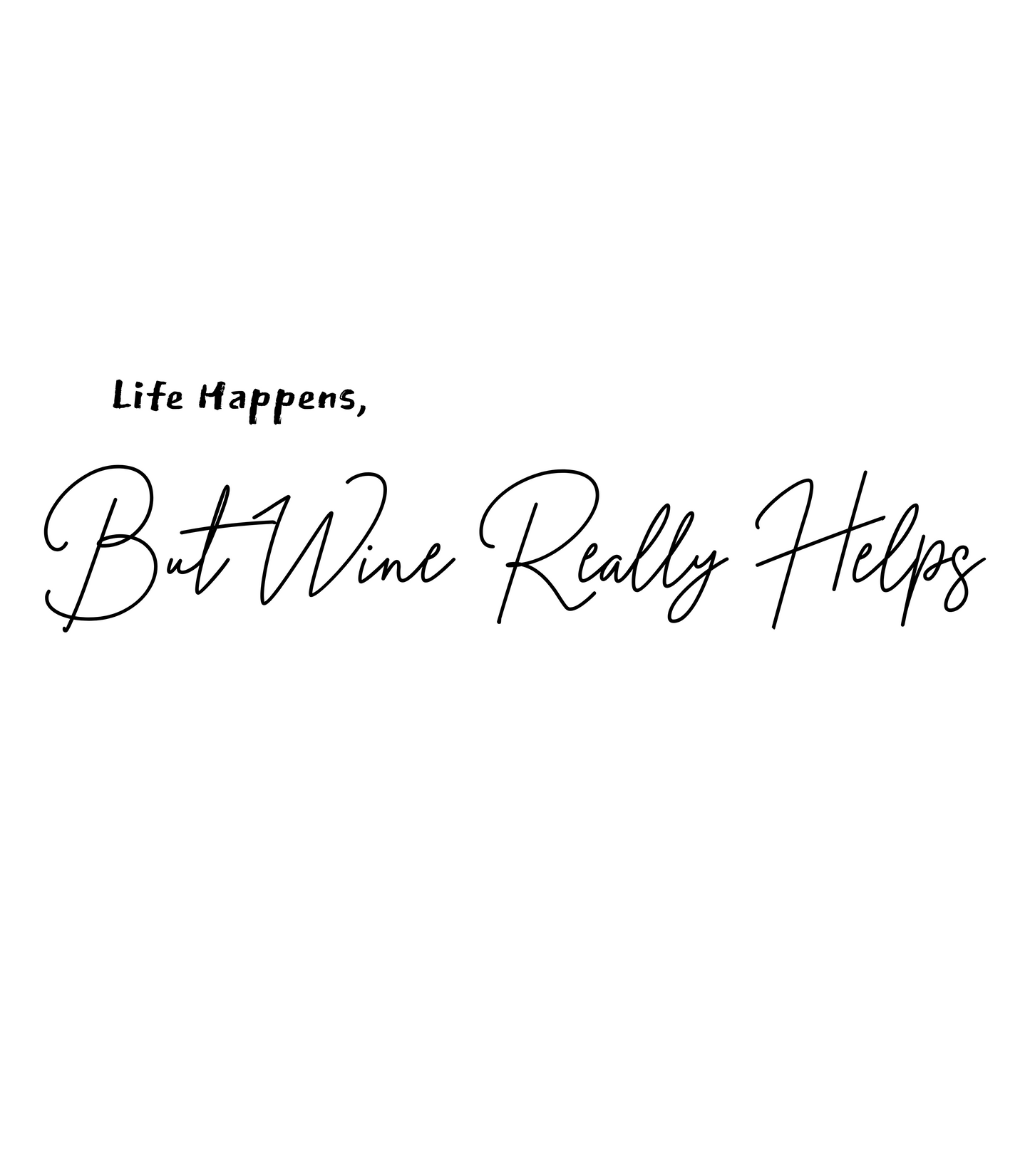 "Life Happens, But WINE Really Helps" T-Shirts