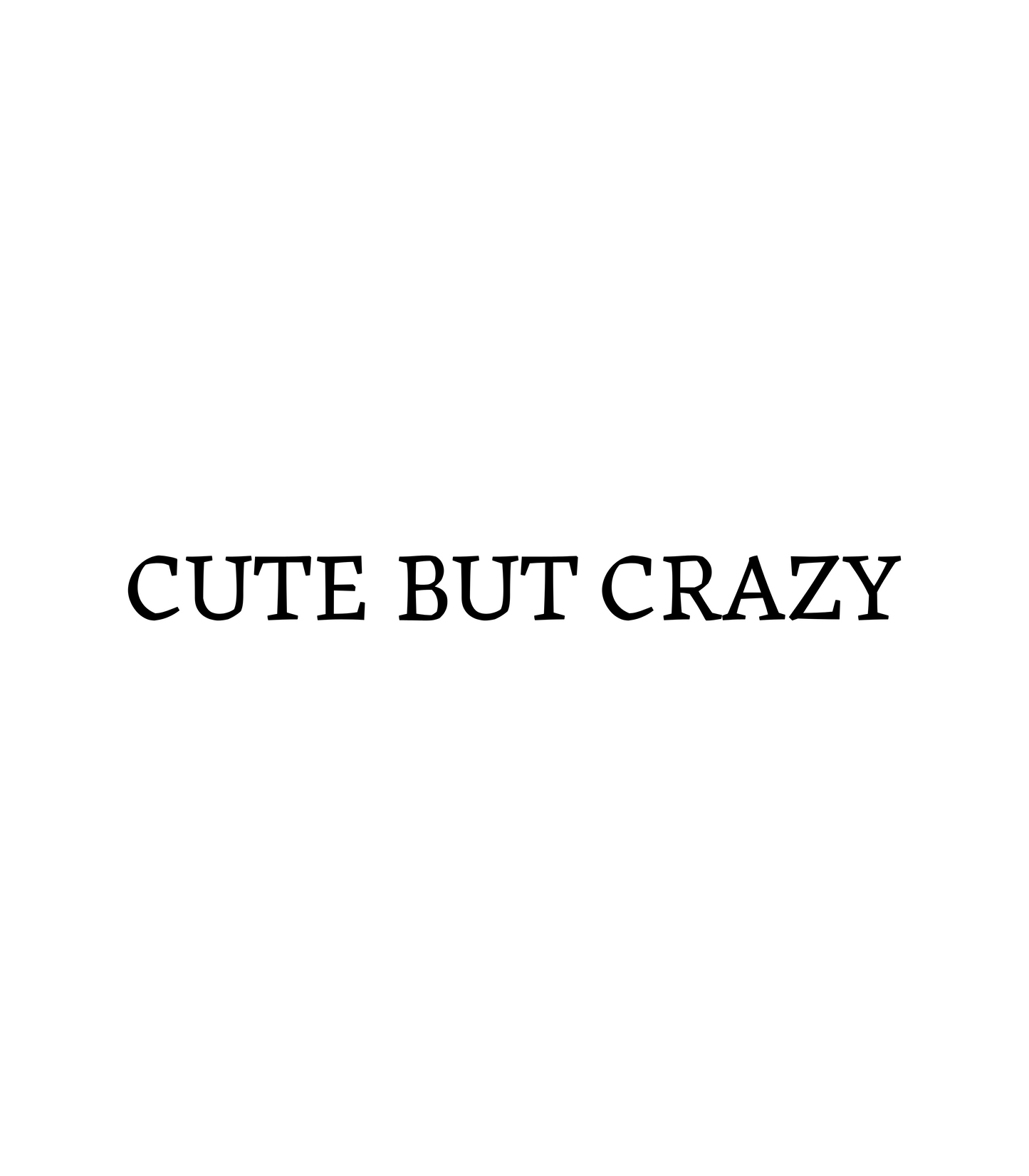 "Cute But Crazy" T-Shirt