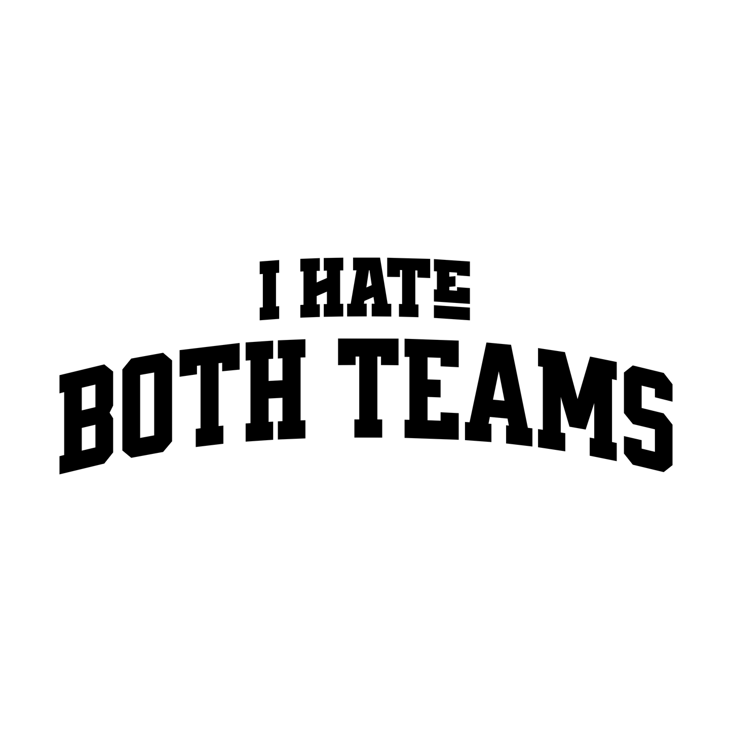 "I Hate Both Teams" T-Shirt