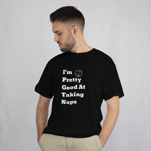 "I'm Pretty Good At Taking Naps" T-Shirts