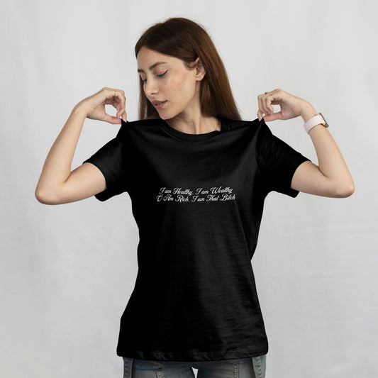 "I Am Healthy I Am Wealthy I Am Rich I Am That Bitch" T-Shirt