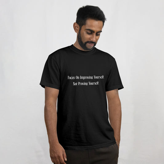 "Focus On Improving Yourself, Not Proving Yourself" T-Shirt