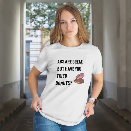 "Abs Are Great But Have You Tried Donuts" T-Shirt