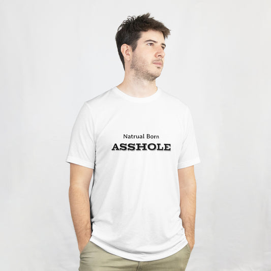 "Natural Born Asshole" T-Shirt