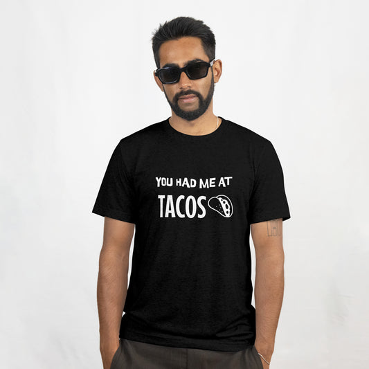"You Had Me At TACOS" T-Shirt
