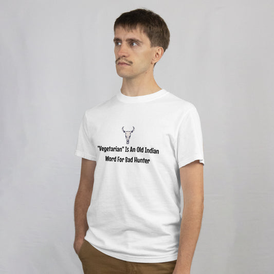"Vegetarian Is Just An Old Indian Word For Bad Hunter" T-Shirt