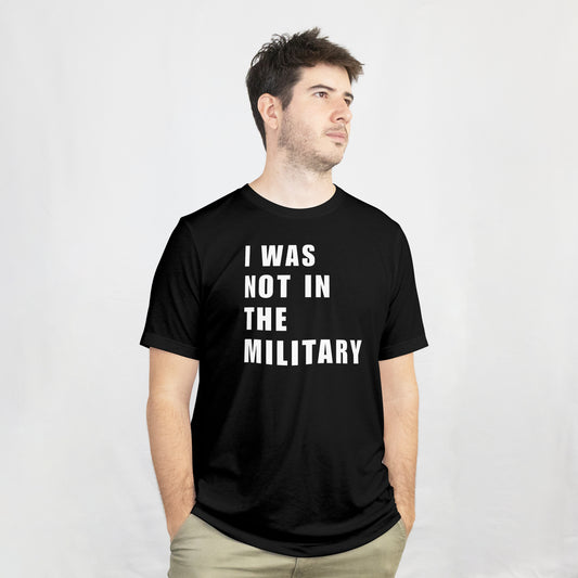 "I Was Not In The Military" Nathan Loe Inspired T-Shirt