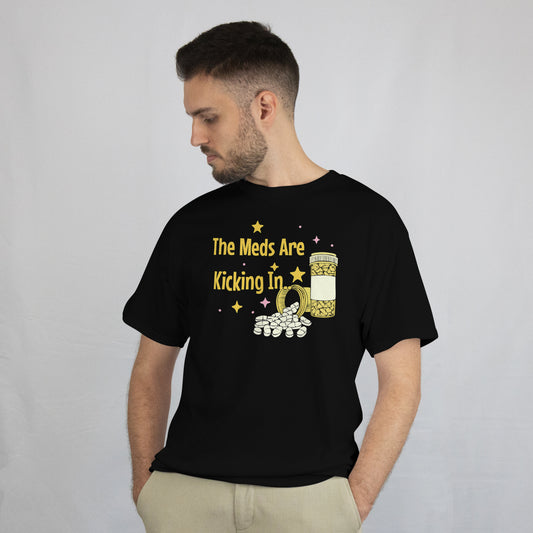 "The Meds Are Kicking In..." T-Shirt