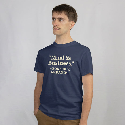 “Mind Ya Business” Roderick McDaniel Famous Quote T-Shirt