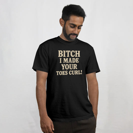 "Bitch I Made Your Toes Curl!" Jason Vest Inspired T-Shirt