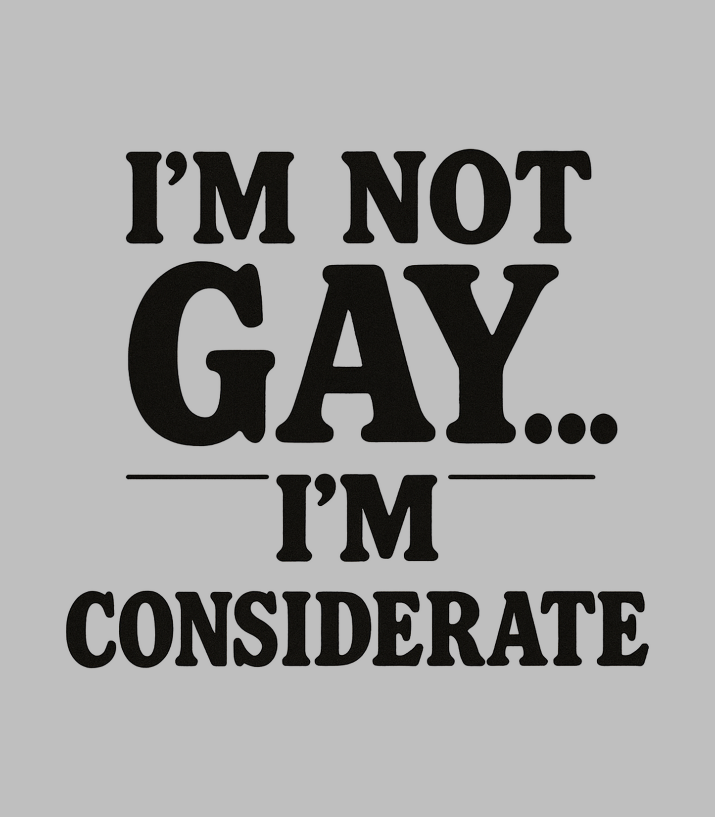 I'm Not Gay, I'm Considerate