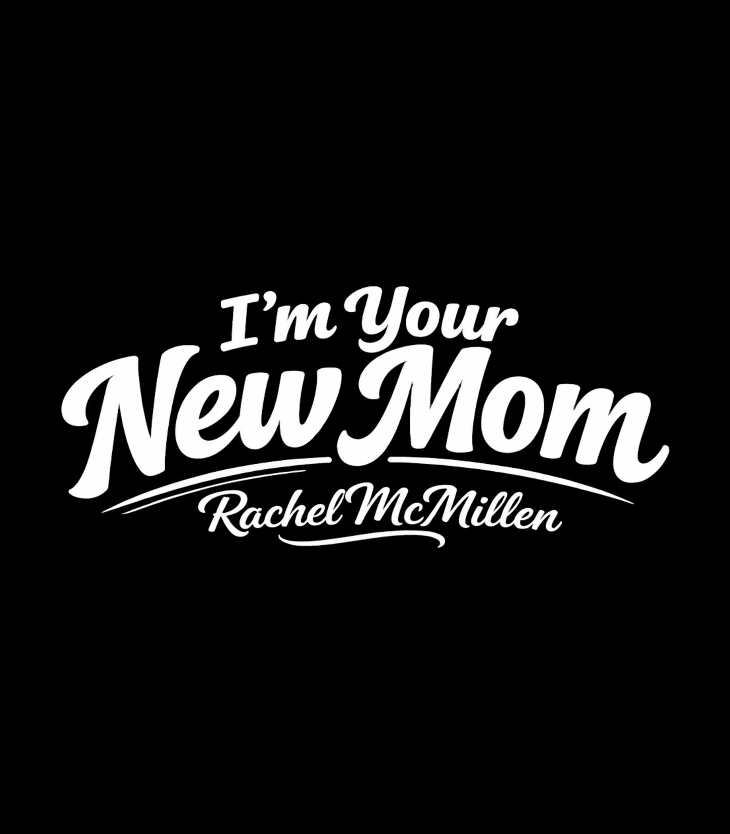 I'm Your New Mom Rachel McMillen Comedy Catchphrase T-Shirt
