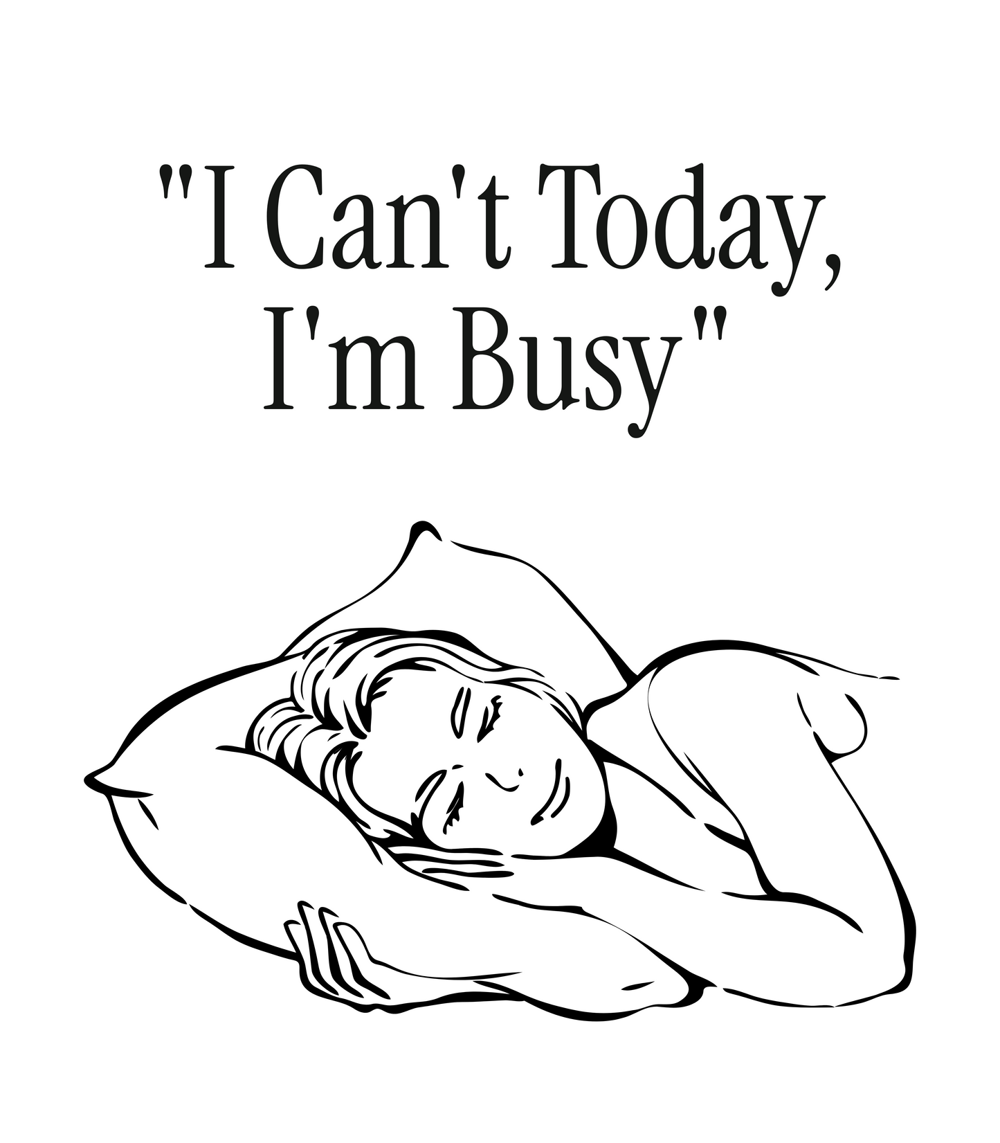 "I Can't Today, I'm Busy" T-Shirt