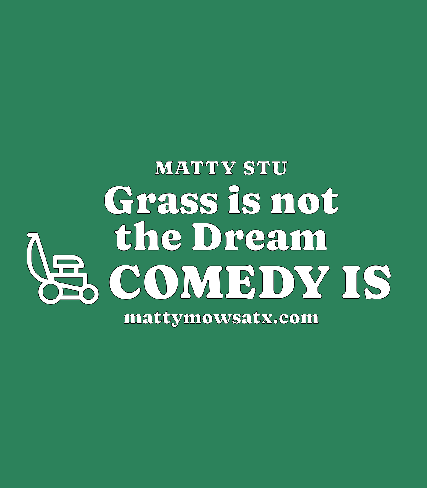 Matty Stu "Grass Is Not The Dream COMEDY Is" T-Shirt