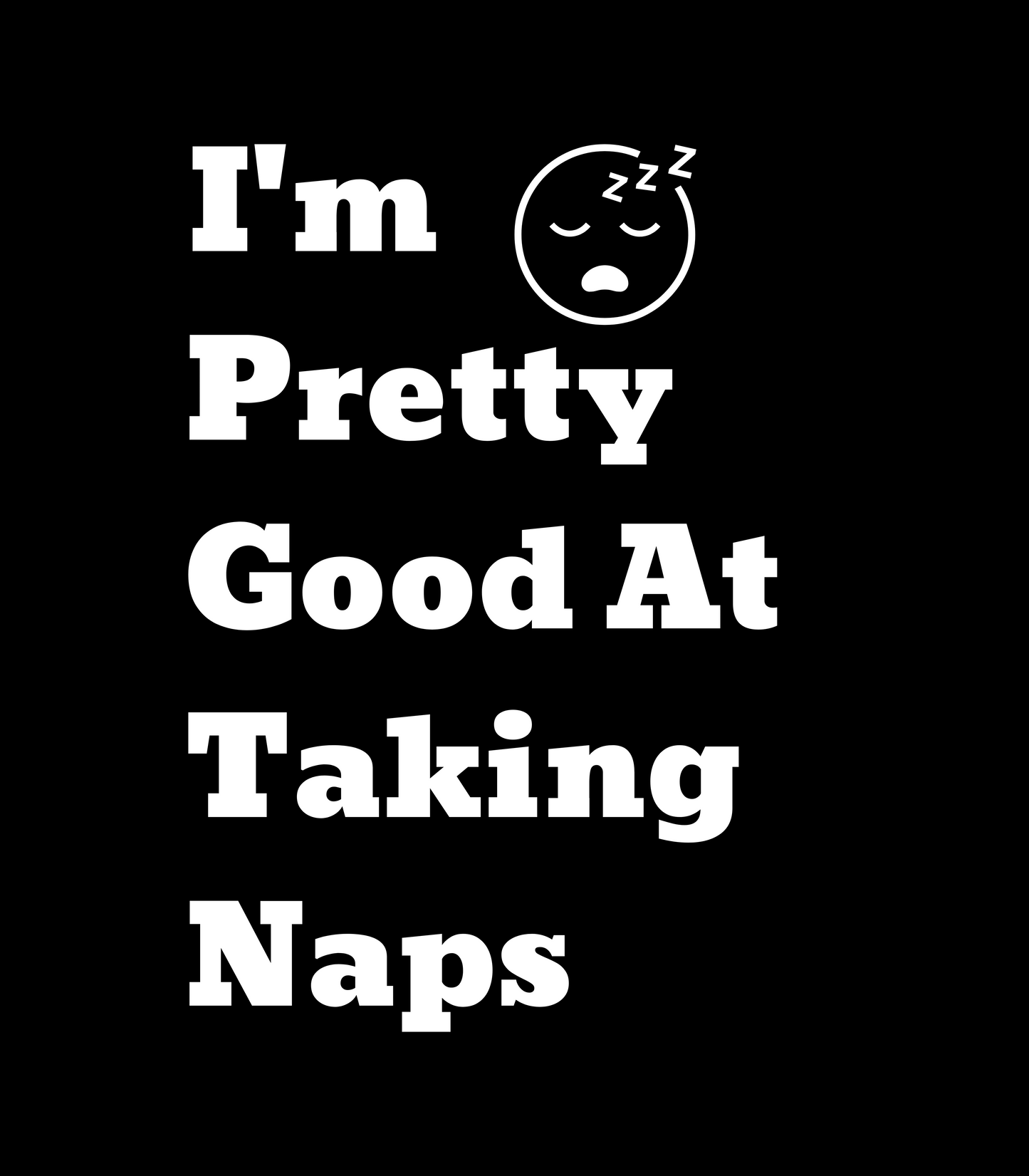 "I'm Pretty Good At Taking Naps" T-Shirts