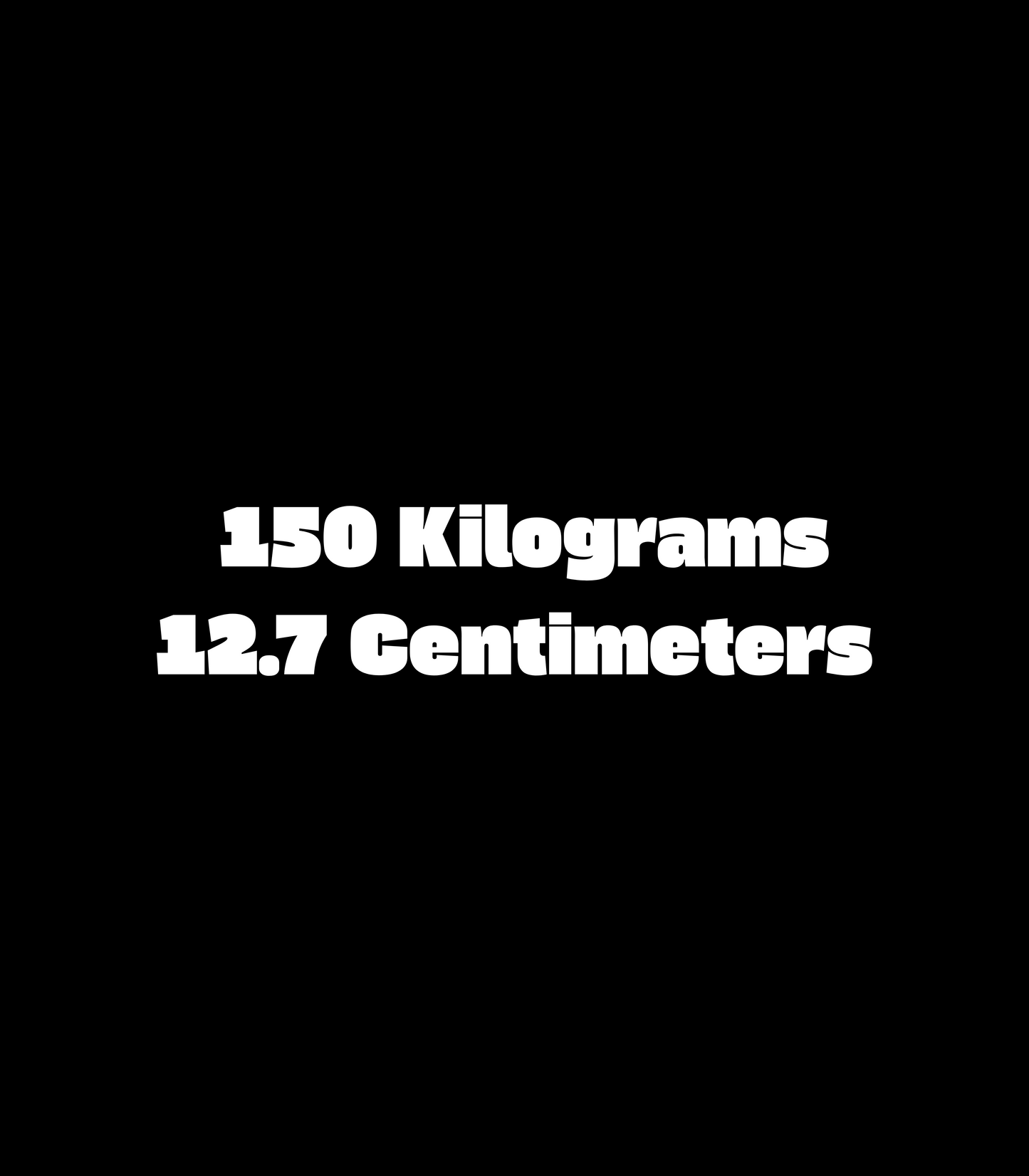 "150 Kilograms 12.7 Centimeters" Gus Horn Inspired T-Shirt
