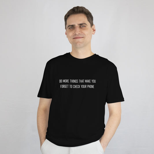 "Do More Things That Make You Forget To Check Your Phone" T-Shirt