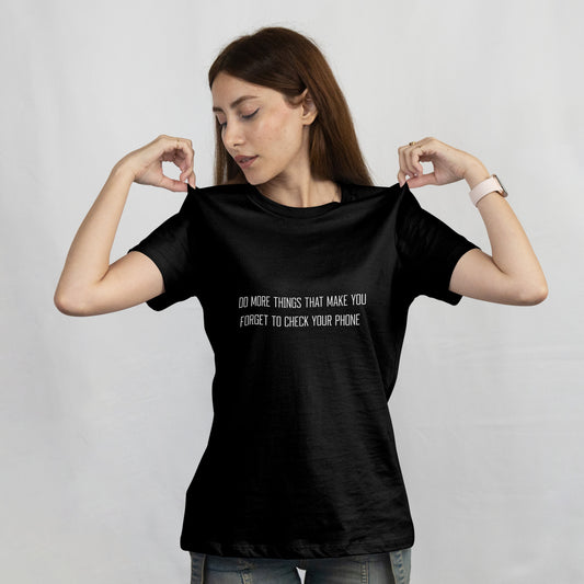 "Do More Things That Make You Forget To Check Your Phone" T-Shirt