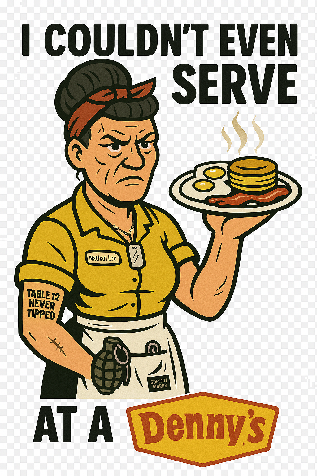 "I Couldn't Even Serve At A Denny's" Nathan Loe Inspired T-Shirt