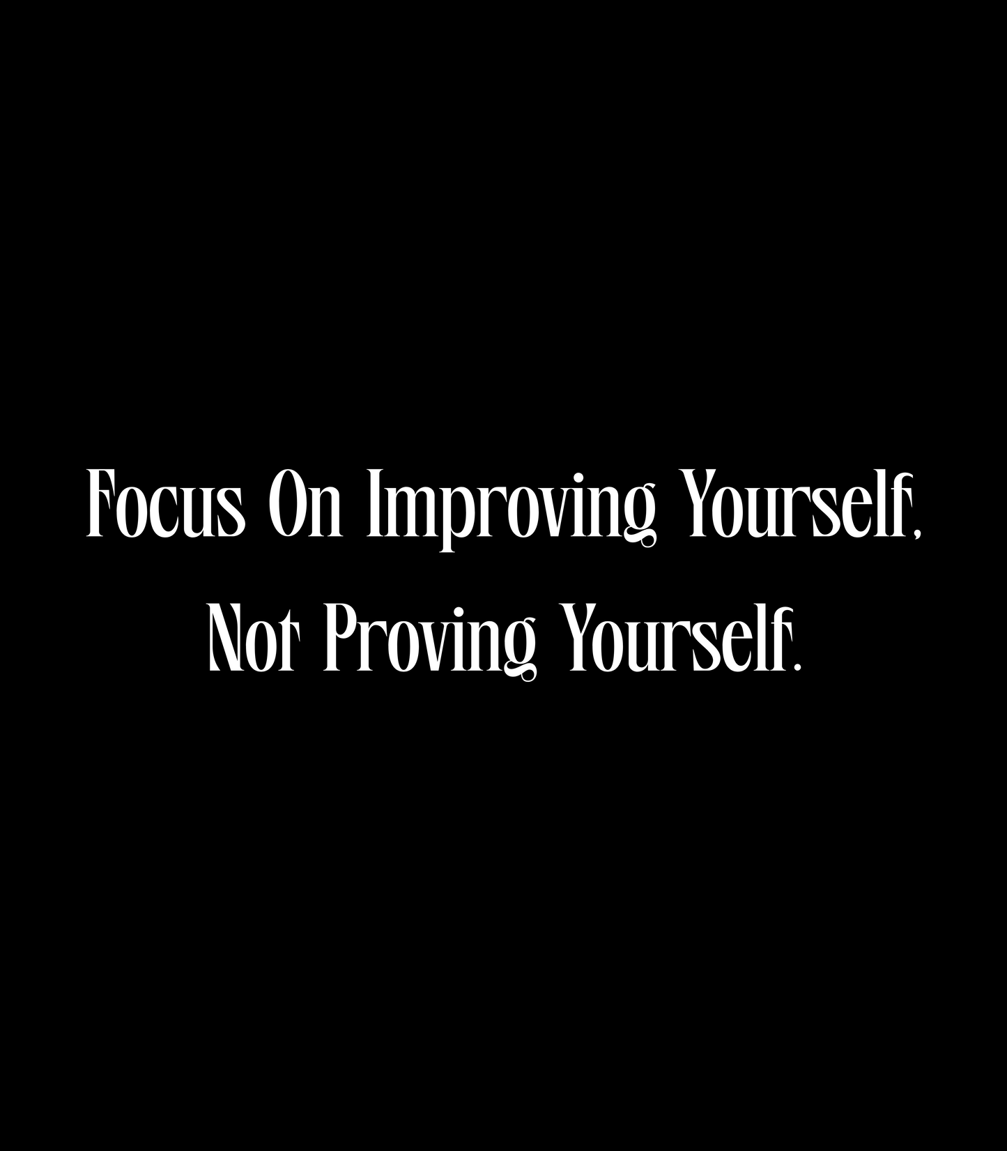 "Focus On Improving Yourself, Not Proving Yourself" T-Shirt