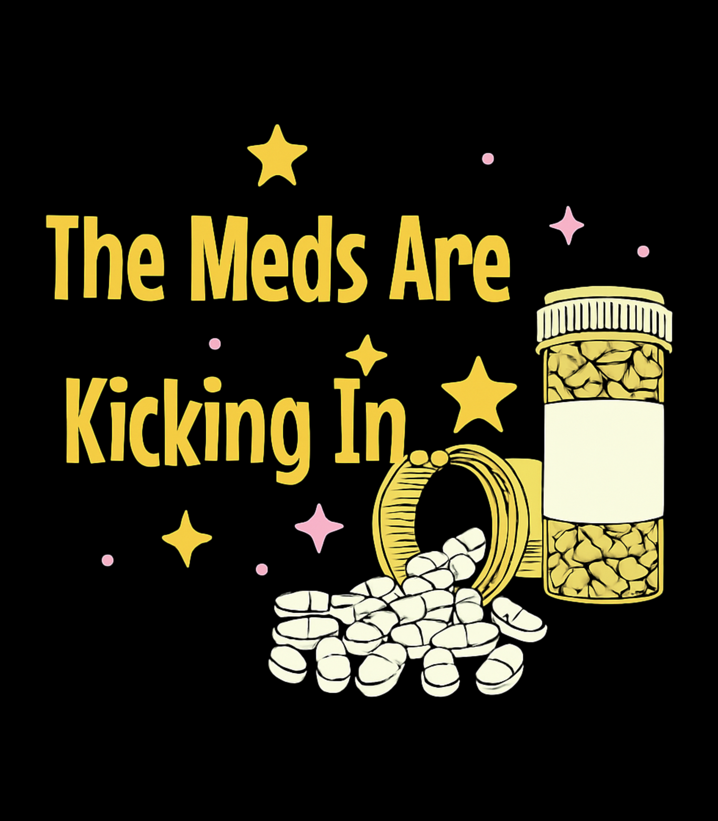 "The Meds Are Kicking In..." T-Shirt