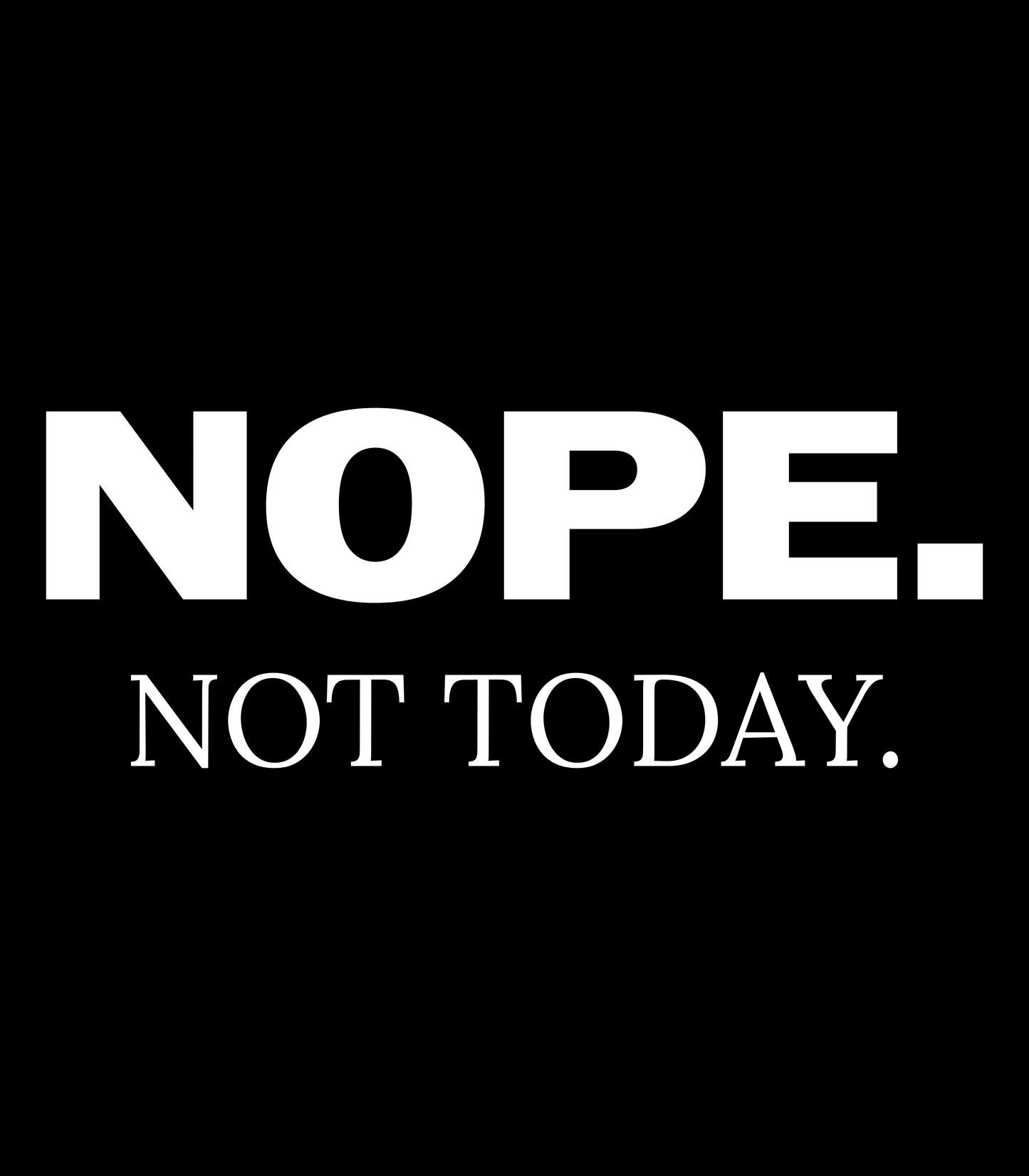 "NOPE. Not Today." T-Shirt