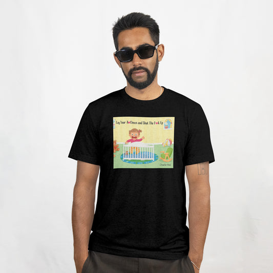 "Lay Your A*s Down and Shut The F*ck Up" Charlie Mac T-Shirt