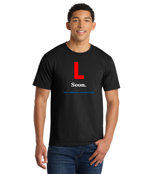 " L Soon." The Lanalax Corporation T-Shirt