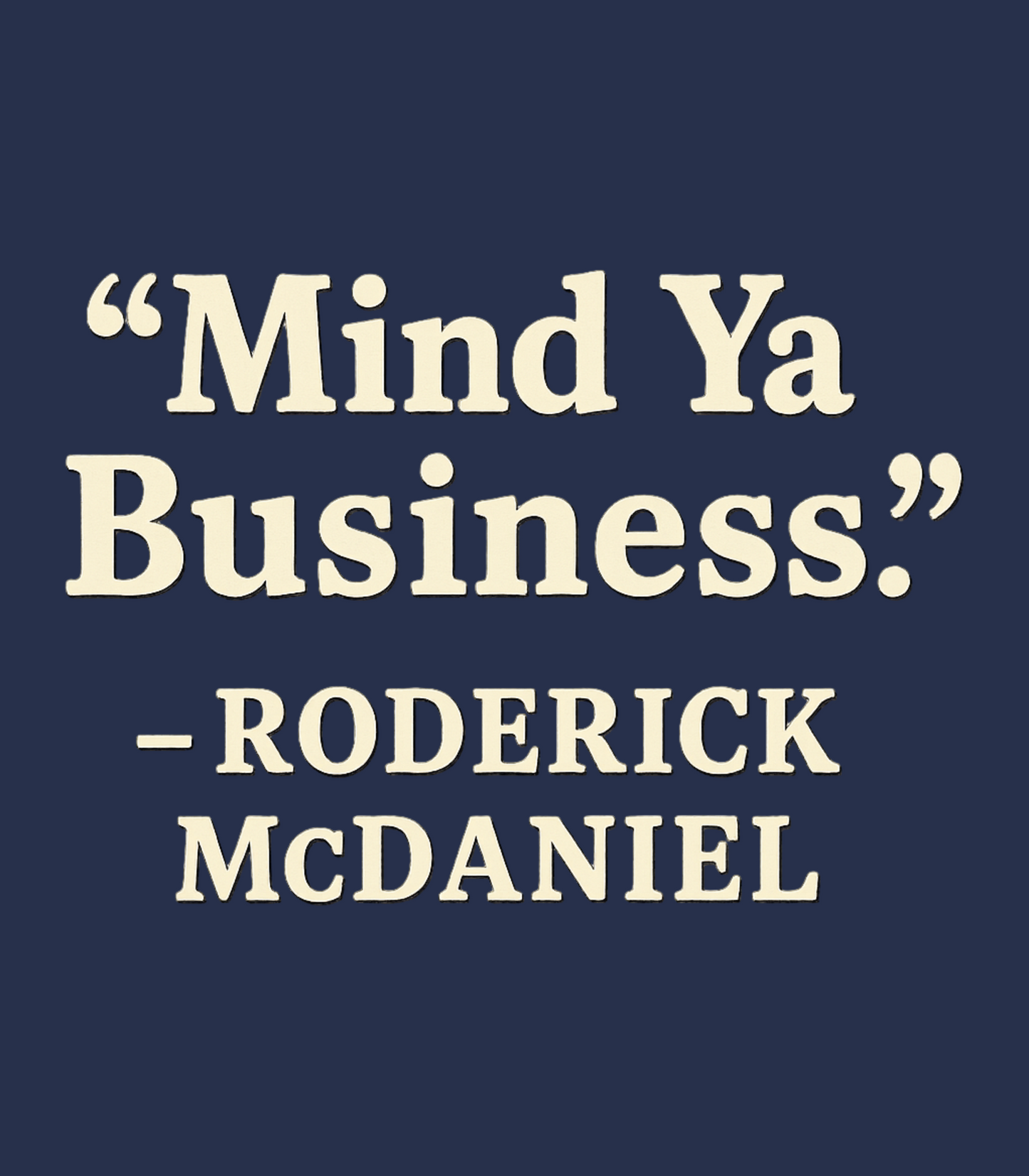 “None of My Business” Roderick McDaniel T-Shirt