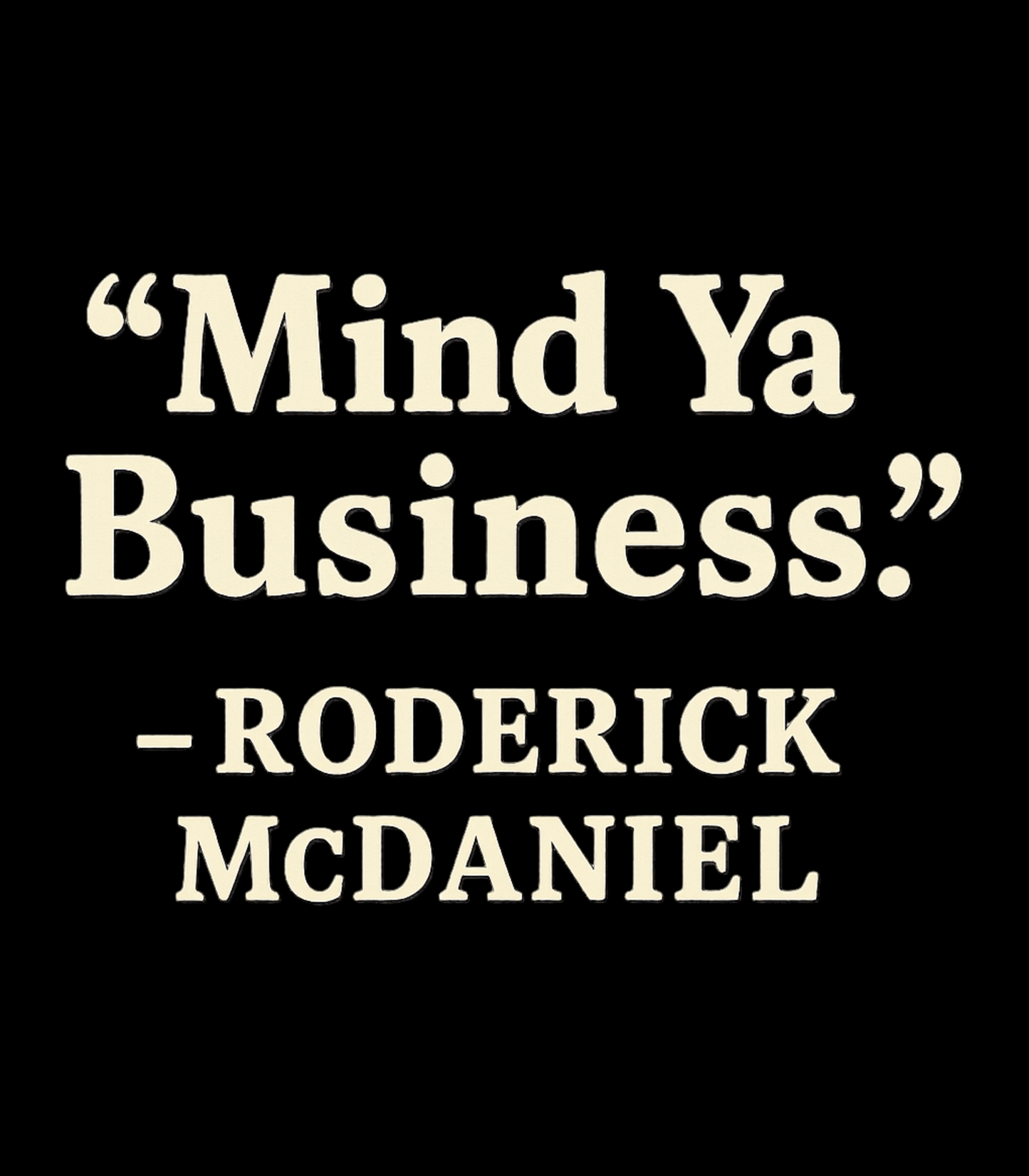 “None of My Business” Roderick McDaniel T-Shirt