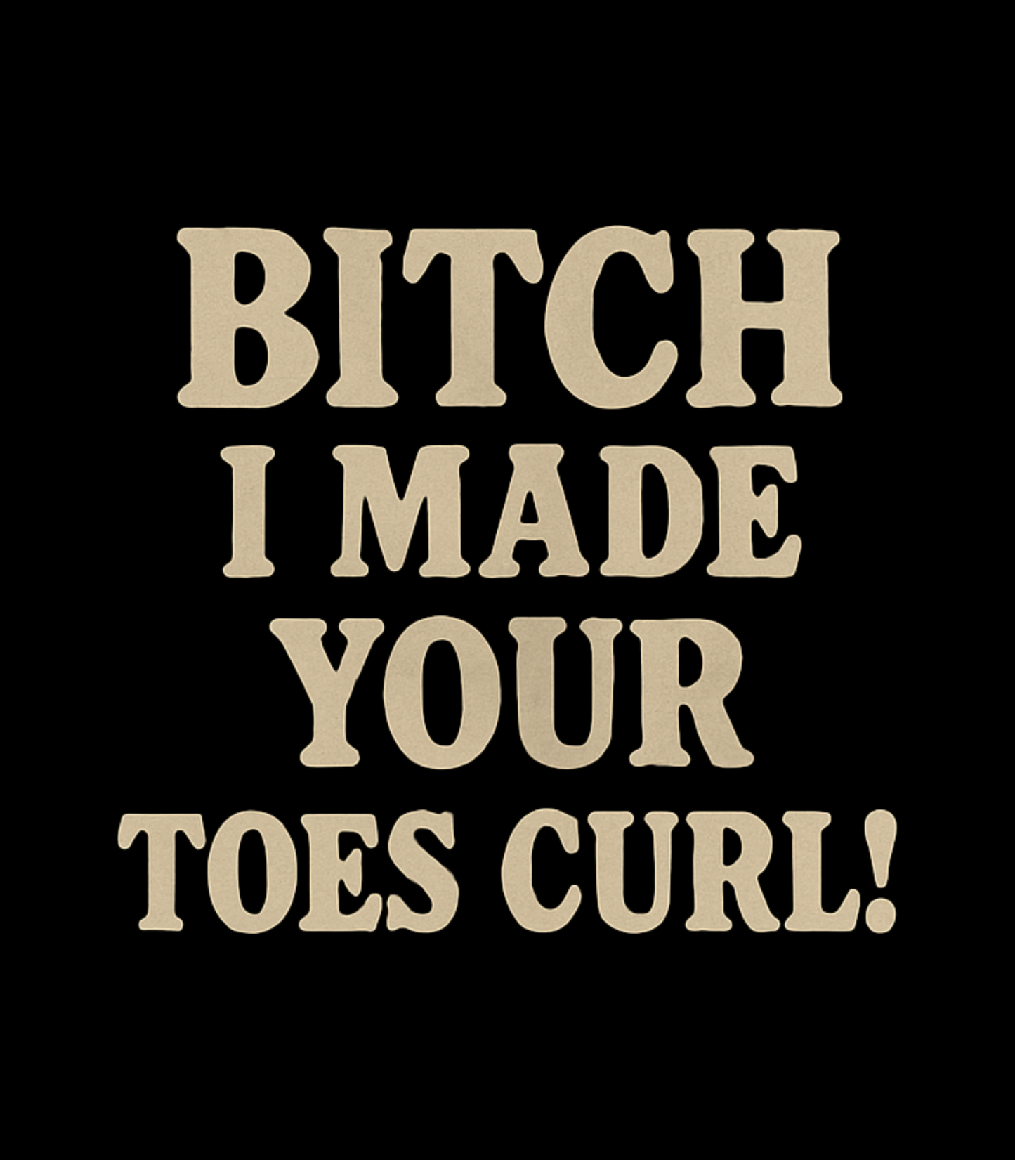 "Bitch I Made Your Toes Curl!" Jason Vest Inspired T-Shirt