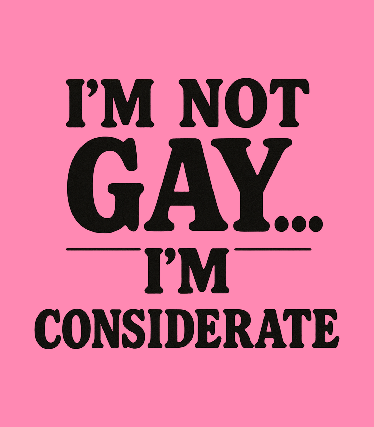 I'm Not Gay, I'm Considerate