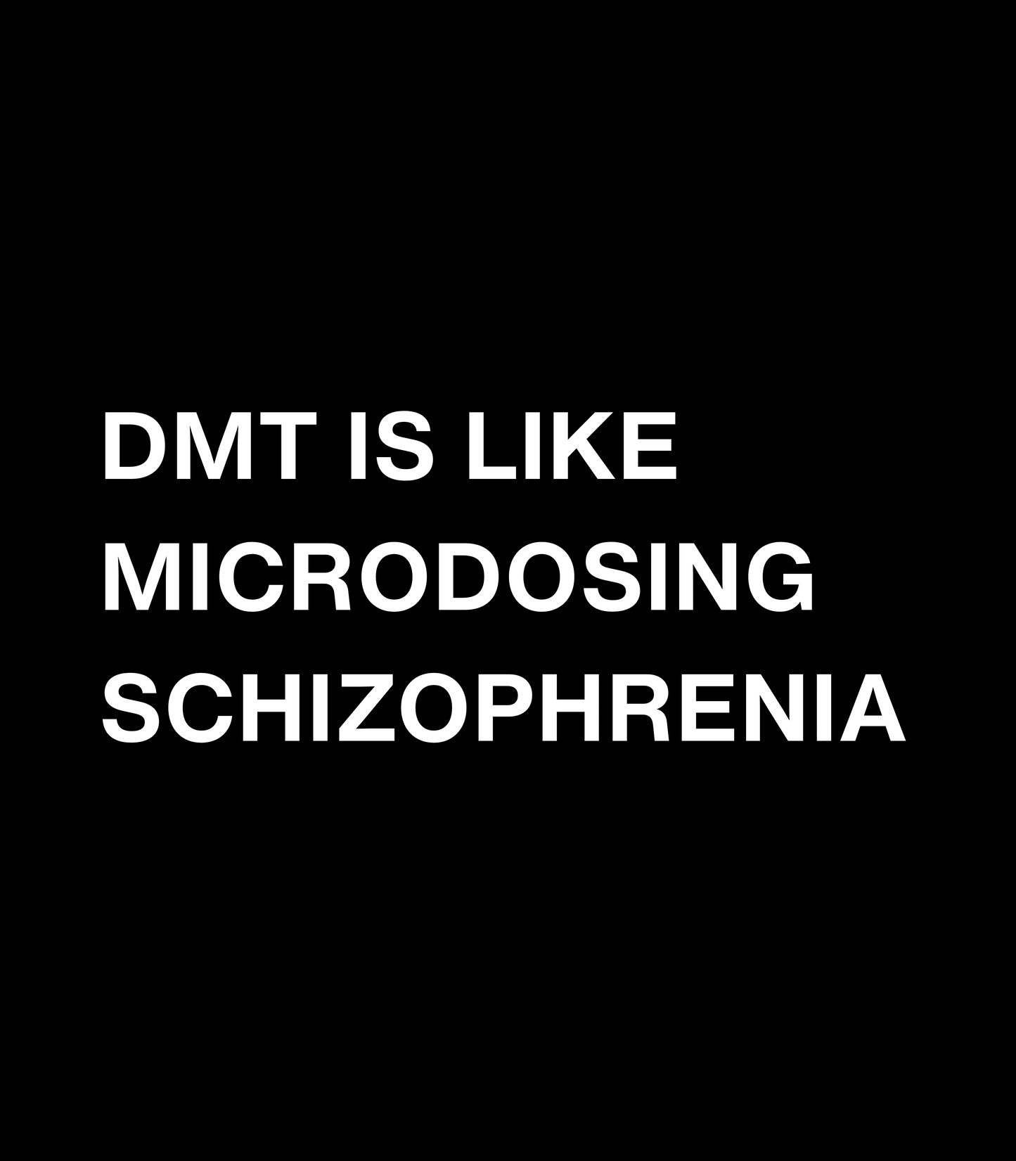 "DMT Is Like Microdosing Schitzophrenia" Eli Halpern T-Shirt