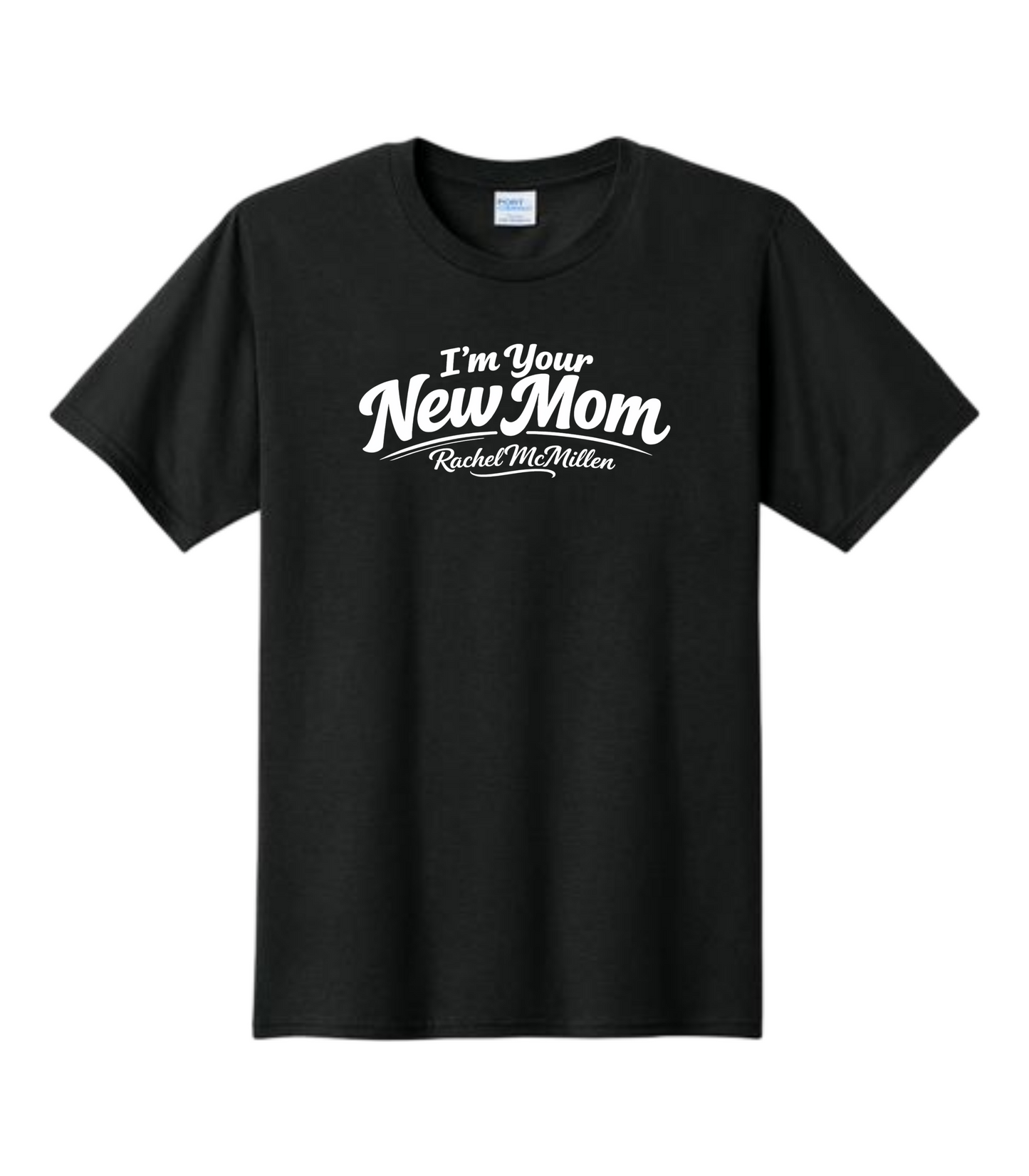 I'm Your New Mom Rachel McMillen Comedy Catchphrase T-Shirt