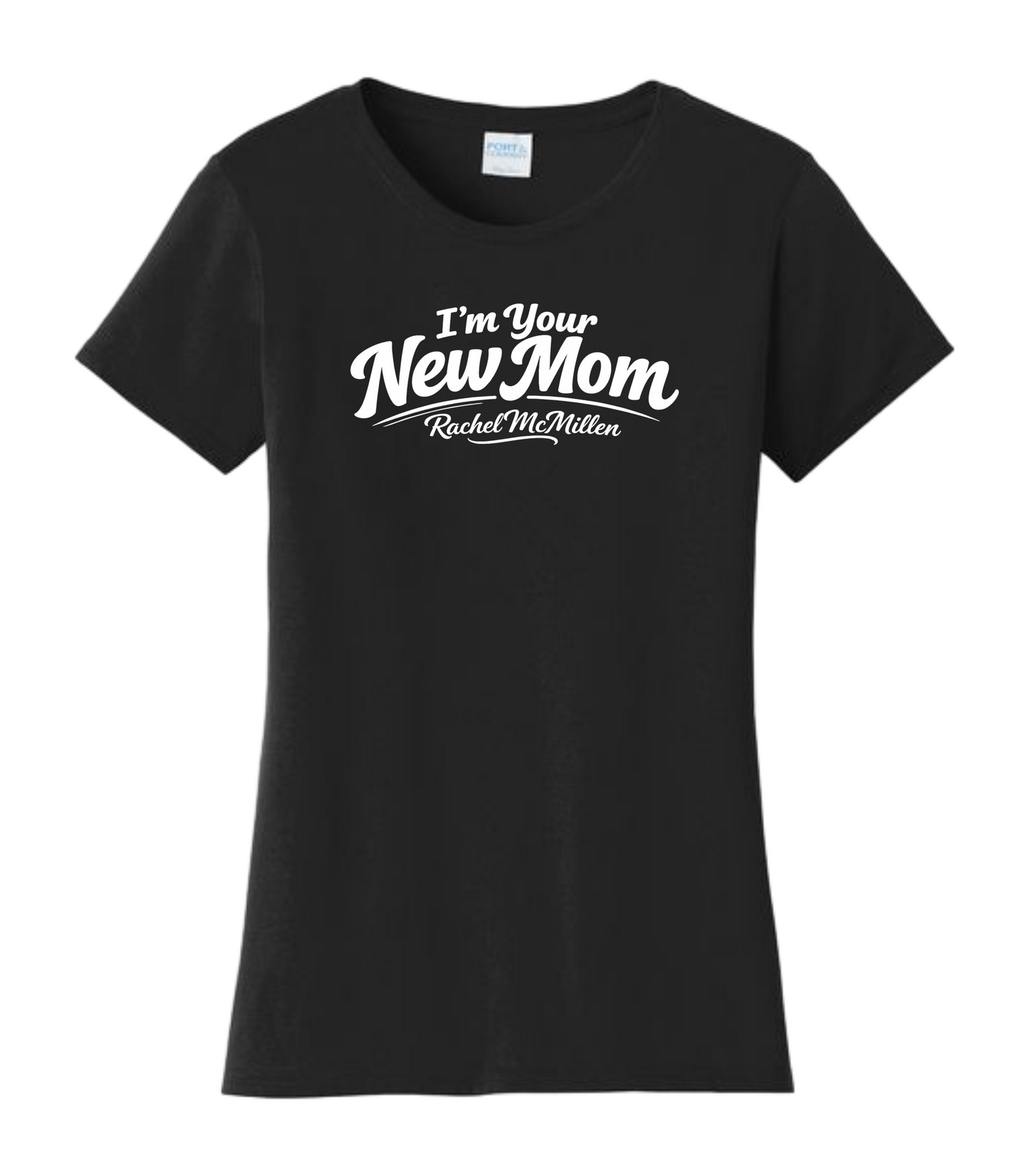 I'm Your New Mom Rachel McMillen Comedy Catchphrase T-Shirt