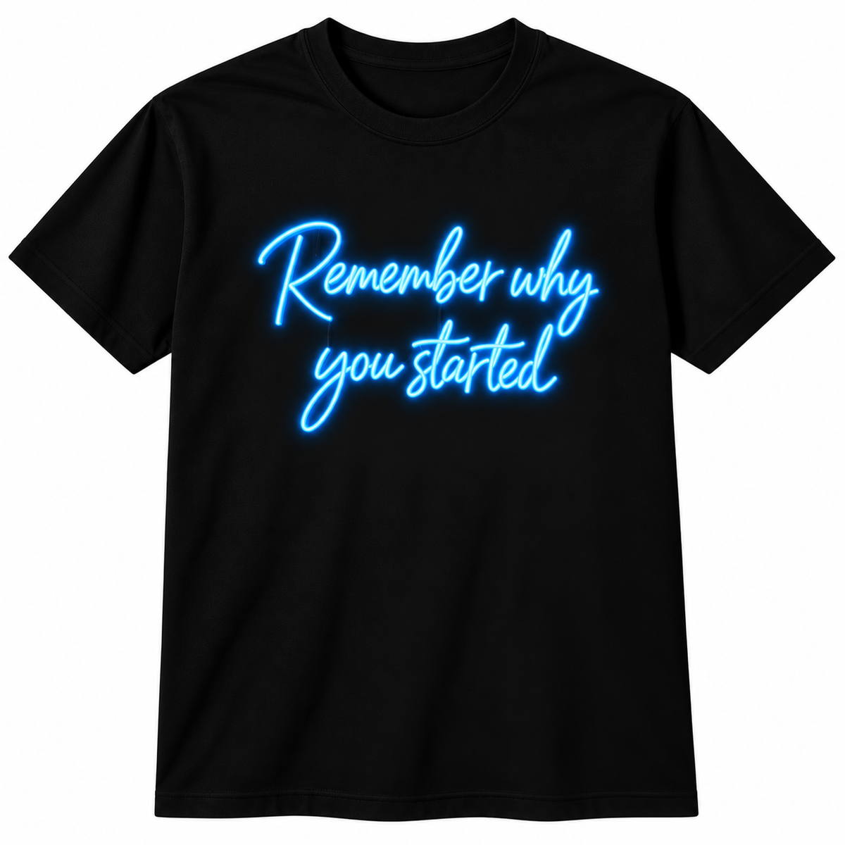 Remember Why You Started bright blue neon script on black T-shirt
