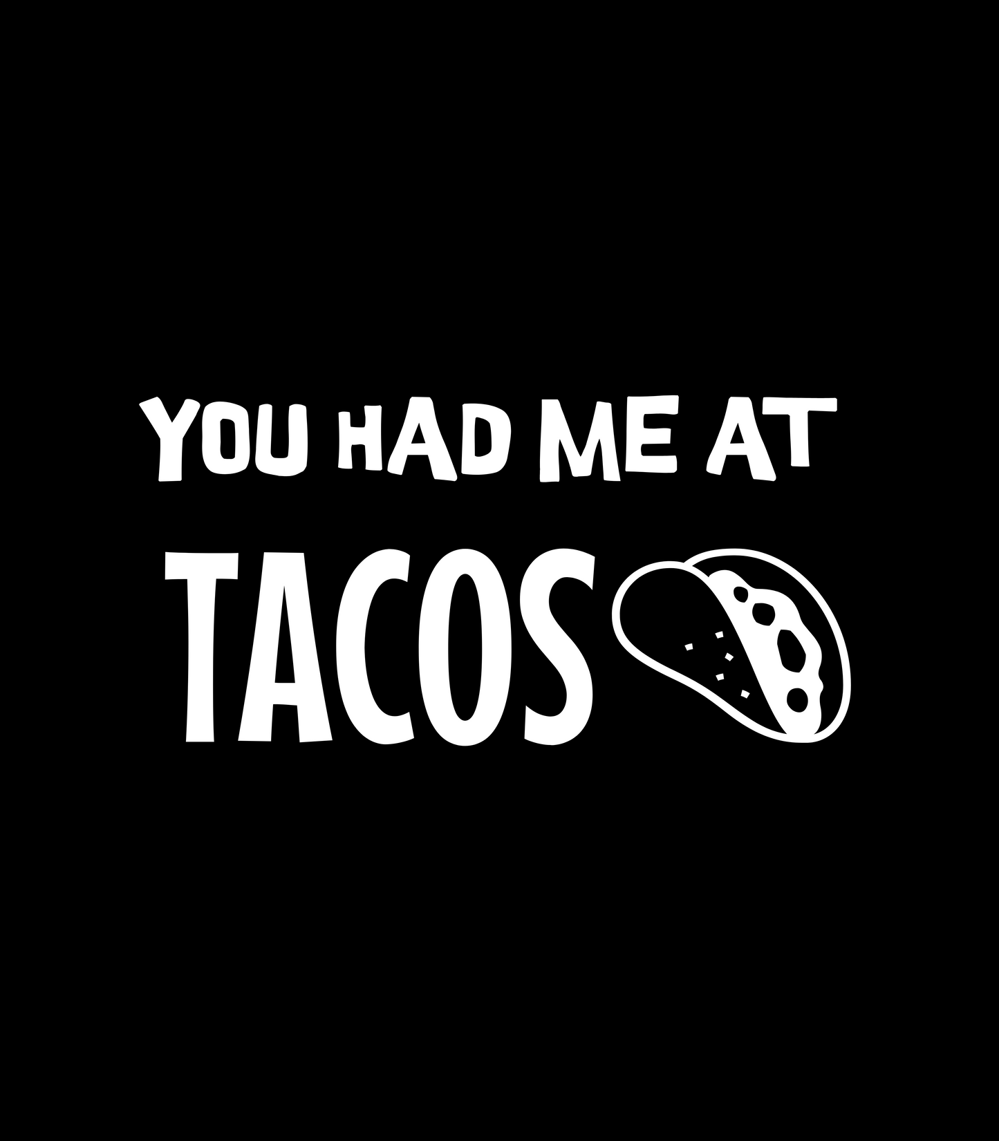 "You Had Me At TACOS" T-Shirt